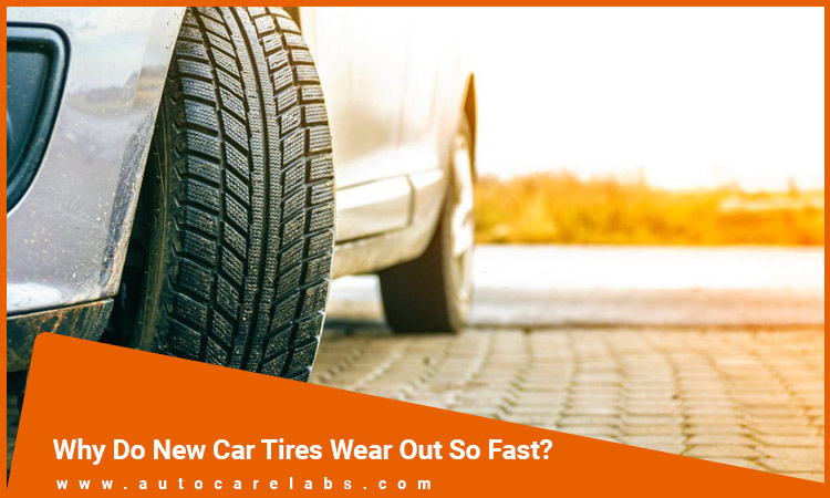 Why Do New Car Tires Wear Out So Fast Featured Image